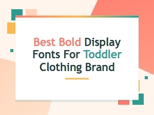 Best Bold Display Fonts for Toddler Clothing Brands