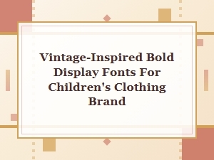 Vintage-Inspired Bold Fonts for Kids’ Clothing