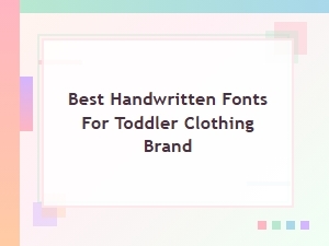 Best Handwritten Fonts for Toddler Clothing Brands