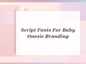 Script Fonts for Baby Onesie Branding
