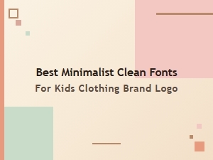 Best Minimalist Fonts for Kids Clothing Logos