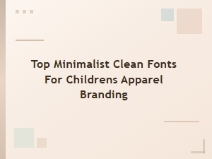 Top Minimalist Fonts for Children’s Apparel Branding