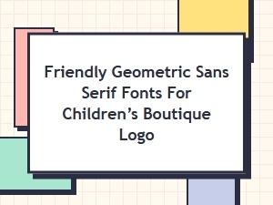 Playful Geometric Fonts for Kids’ Boutique Logos