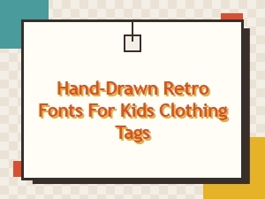 Hand-Drawn Retro Fonts for Kids’ Clothing Tags